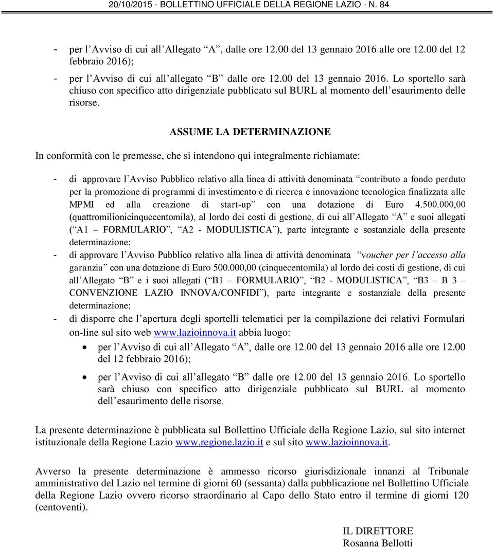 perduto per la promozione di programmi di investimento e di ricerca e innovazione tecnologica finalizzata alle MPMI ed alla creazione di start-up con una dotazione di Euro 4.500.