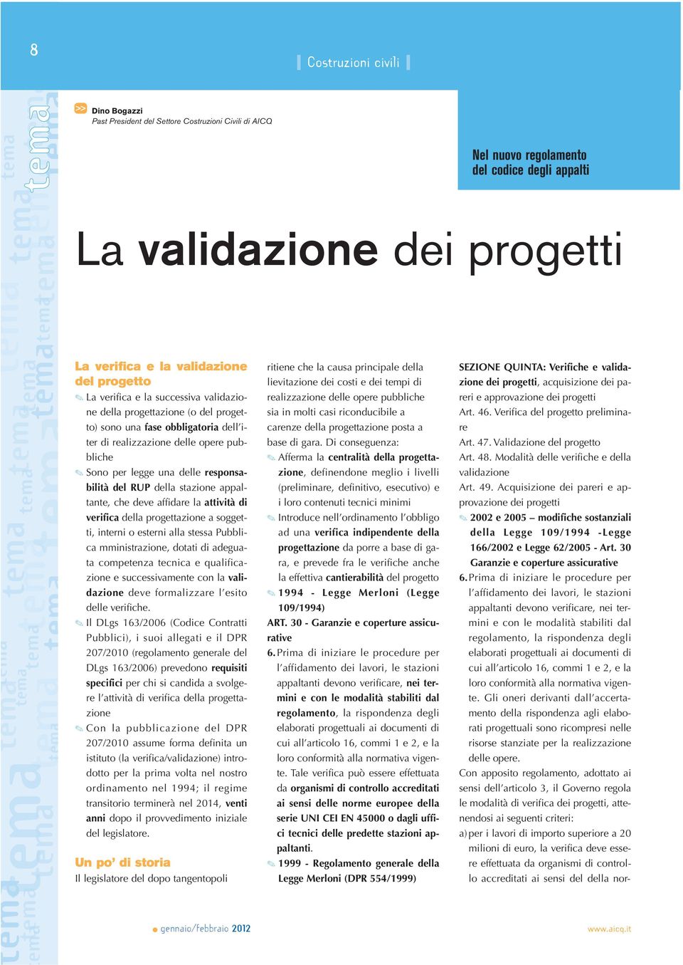 responsabilità del RUP della stazione appaltante, che deve affidare la attività di verifica della progettazione a soggetti, interni o esterni alla stessa Pubblica mministrazione, dotati di adeguata