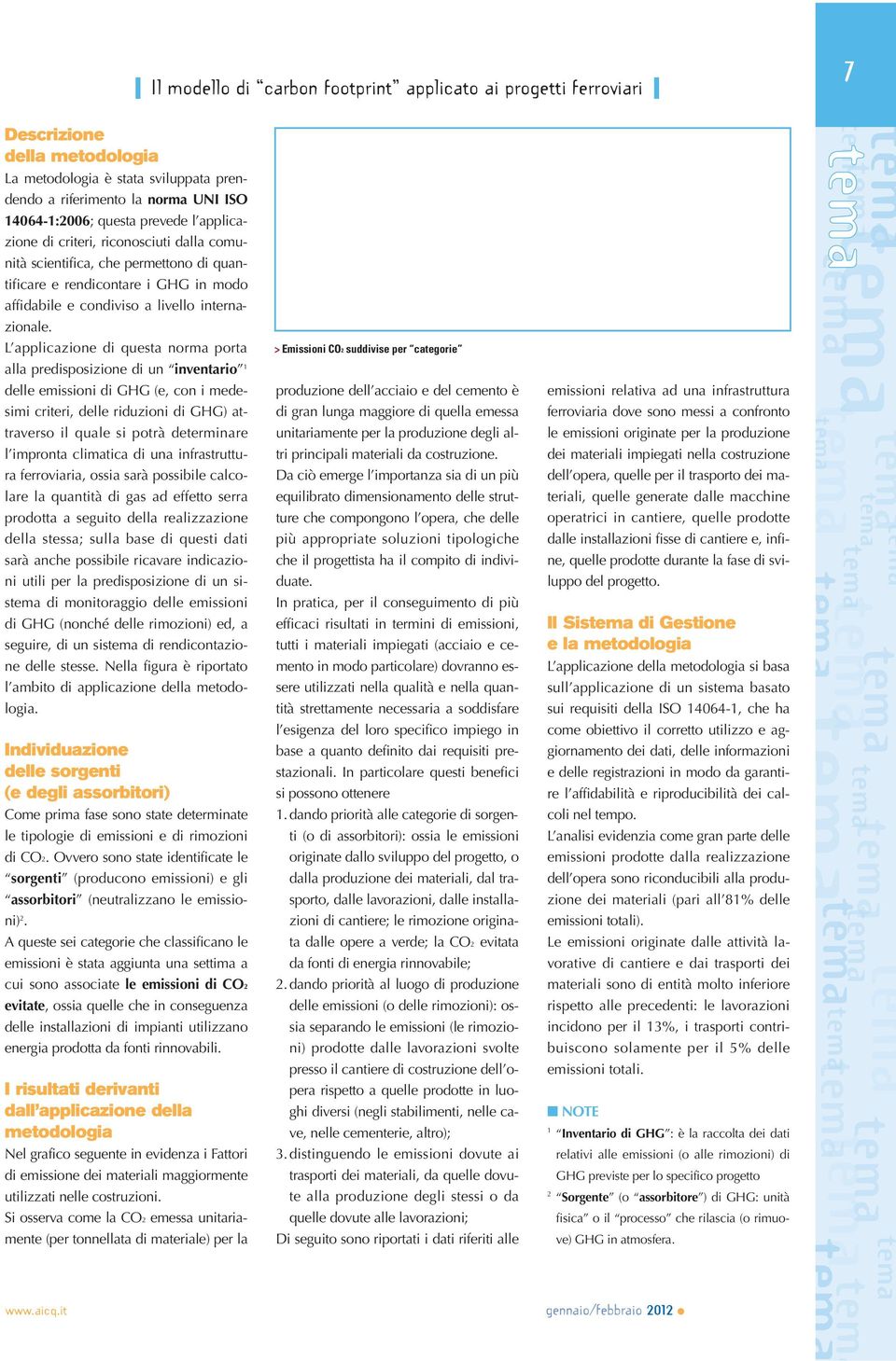 L applicazione di questa norma porta alla predisposizione di un inventario 1 delle emissioni di GHG (e, con i medesimi criteri, delle riduzioni di GHG) attraverso il quale si potrà determinare l