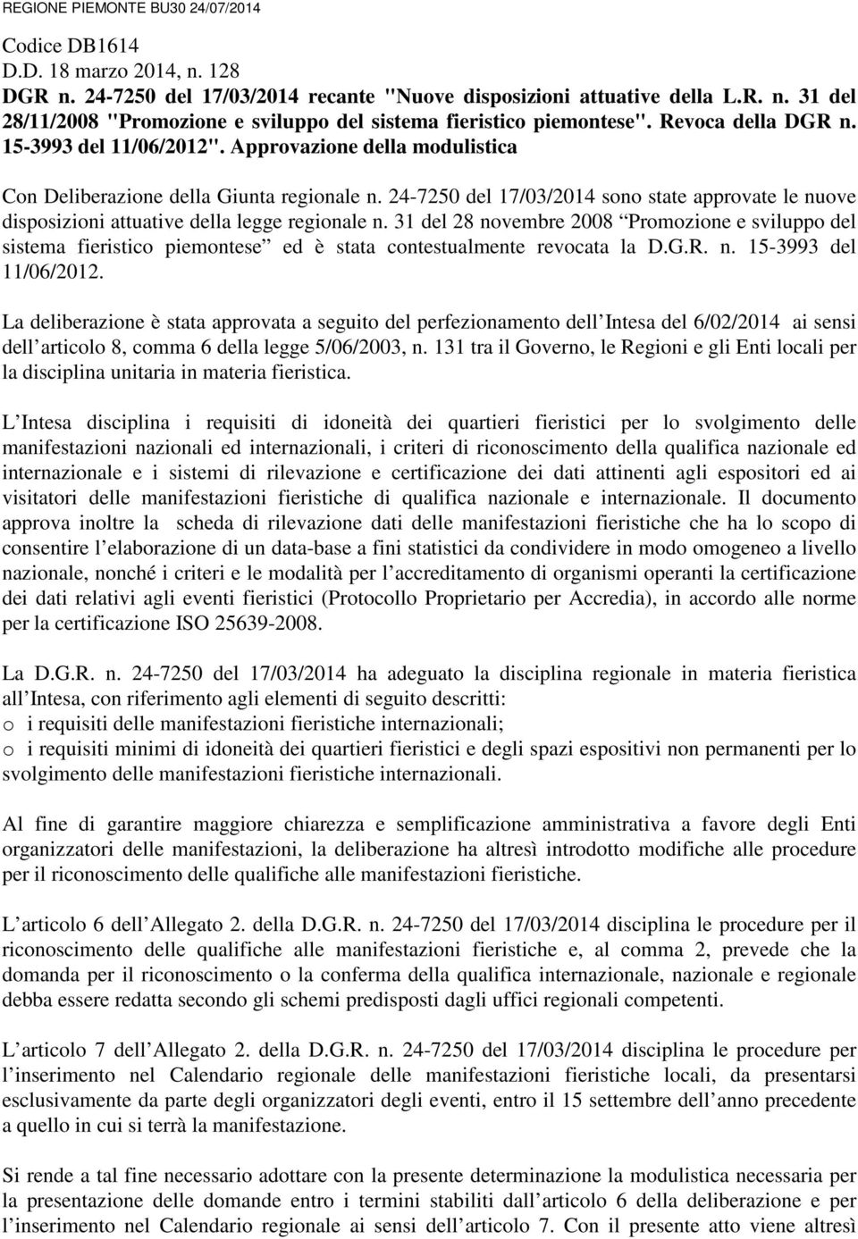 24-7250 del 17/03/2014 sono state approvate le nuove disposizioni attuative della legge regionale n.