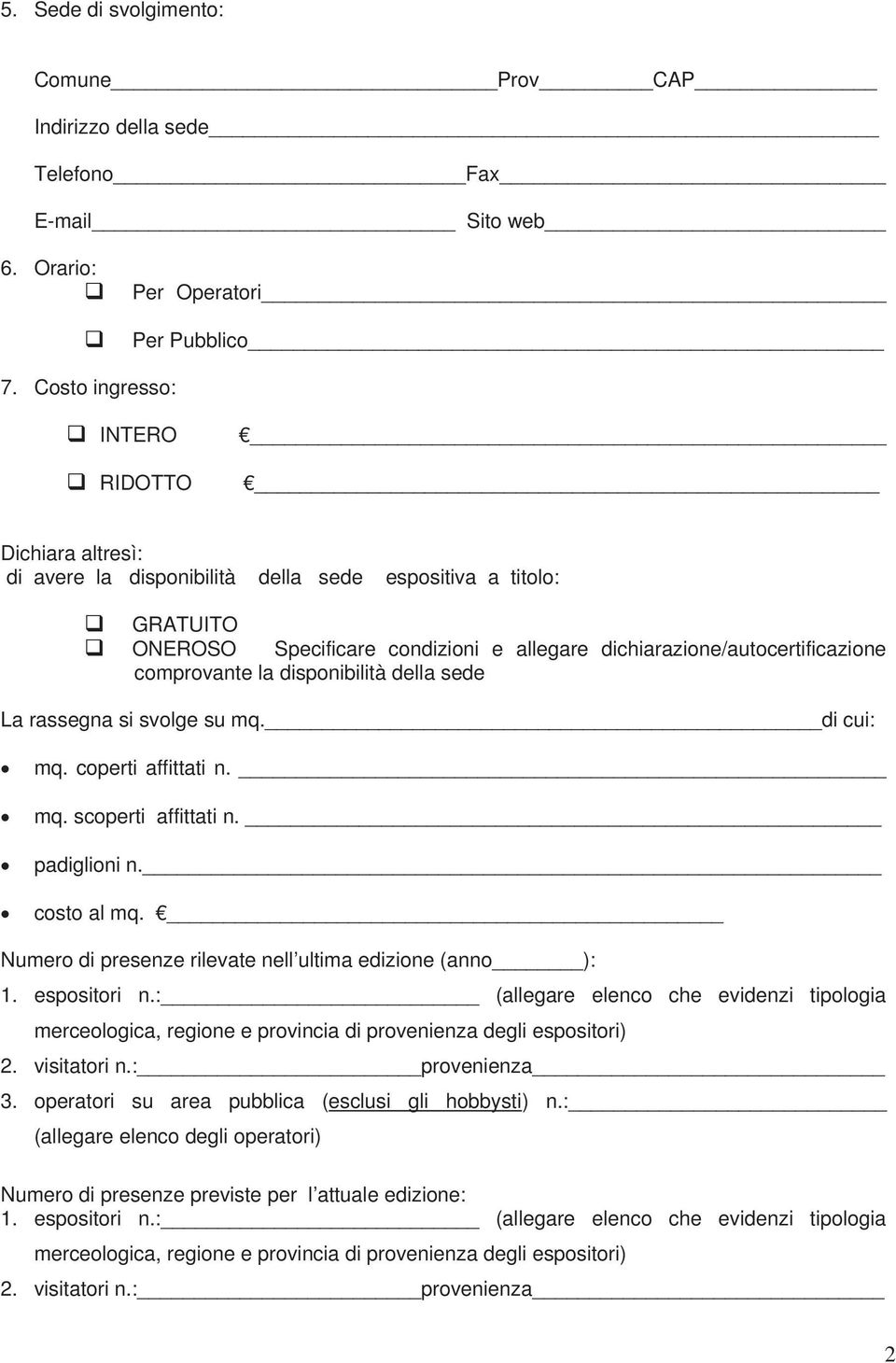 comprovante la disponibilità della sede La rassegna si svolge su mq. di cui: mq. coperti affittati n. mq. scoperti affittati n. padiglioni n. costo al mq.