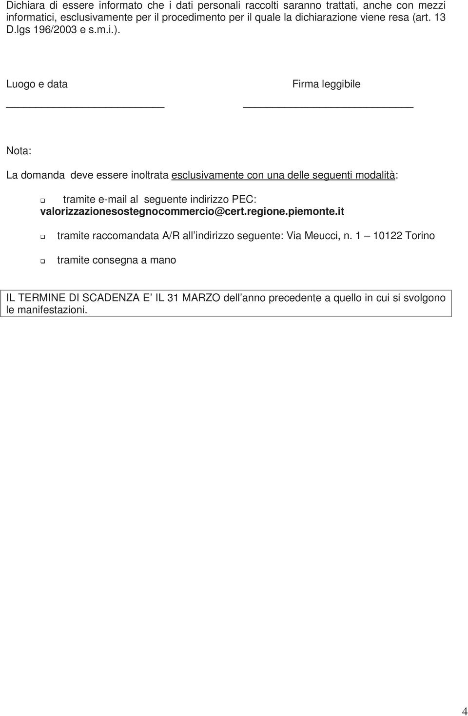 Luogo e data Firma leggibile Nota: La domanda deve essere inoltrata esclusivamente con una delle seguenti modalità: tramite e-mail al seguente indirizzo PEC: