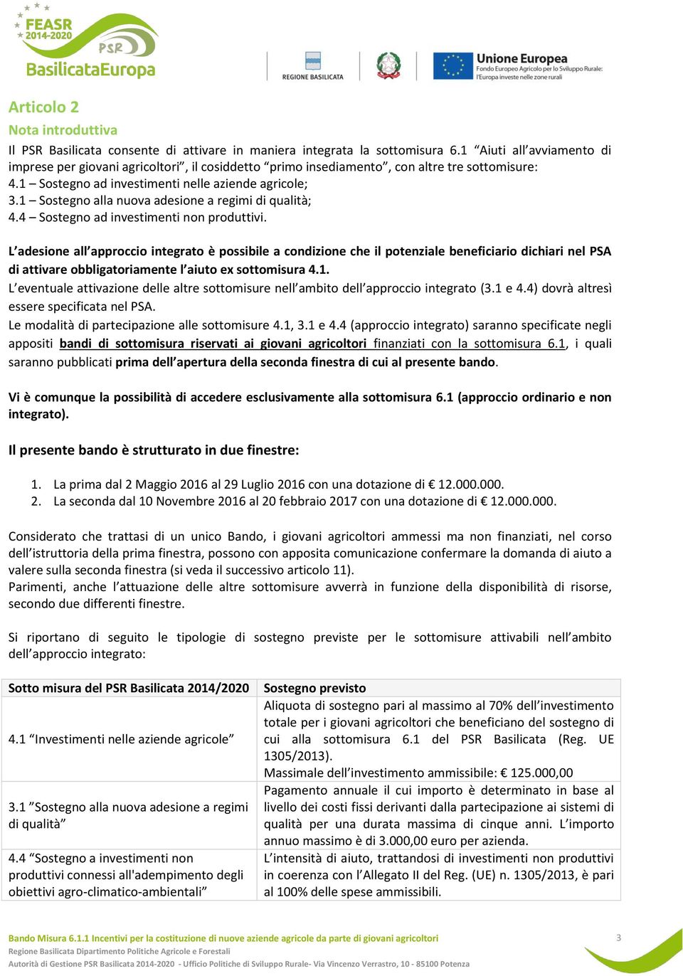 1 Sostegno alla nuova adesione a regimi di qualità; 4.4 Sostegno ad investimenti non produttivi.