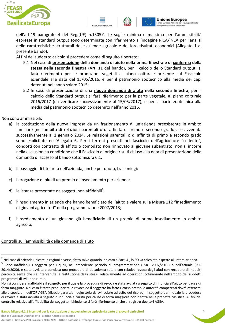 agricole e dei loro risultati economici (Allegato 1 al presente bando). Ai fini del suddetto calcolo si procederà come di seguito riportato: 5.