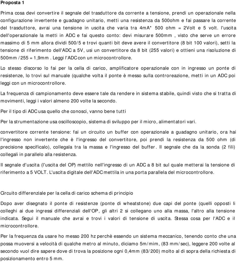 l'uscita dell'operazionale la metti in ADC e fai questo conto: devi misurare 500mm, visto che serve un errore massimo di 5 mm allora dividi 500/5 e trovi quanti bit deve avere il convertitore (8 bit