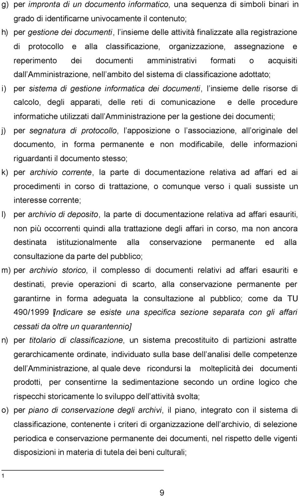 classificazione adottato; i) per sistema di gestione informatica dei documenti, l insieme delle risorse di calcolo, degli apparati, delle reti di comunicazione e delle procedure informatiche