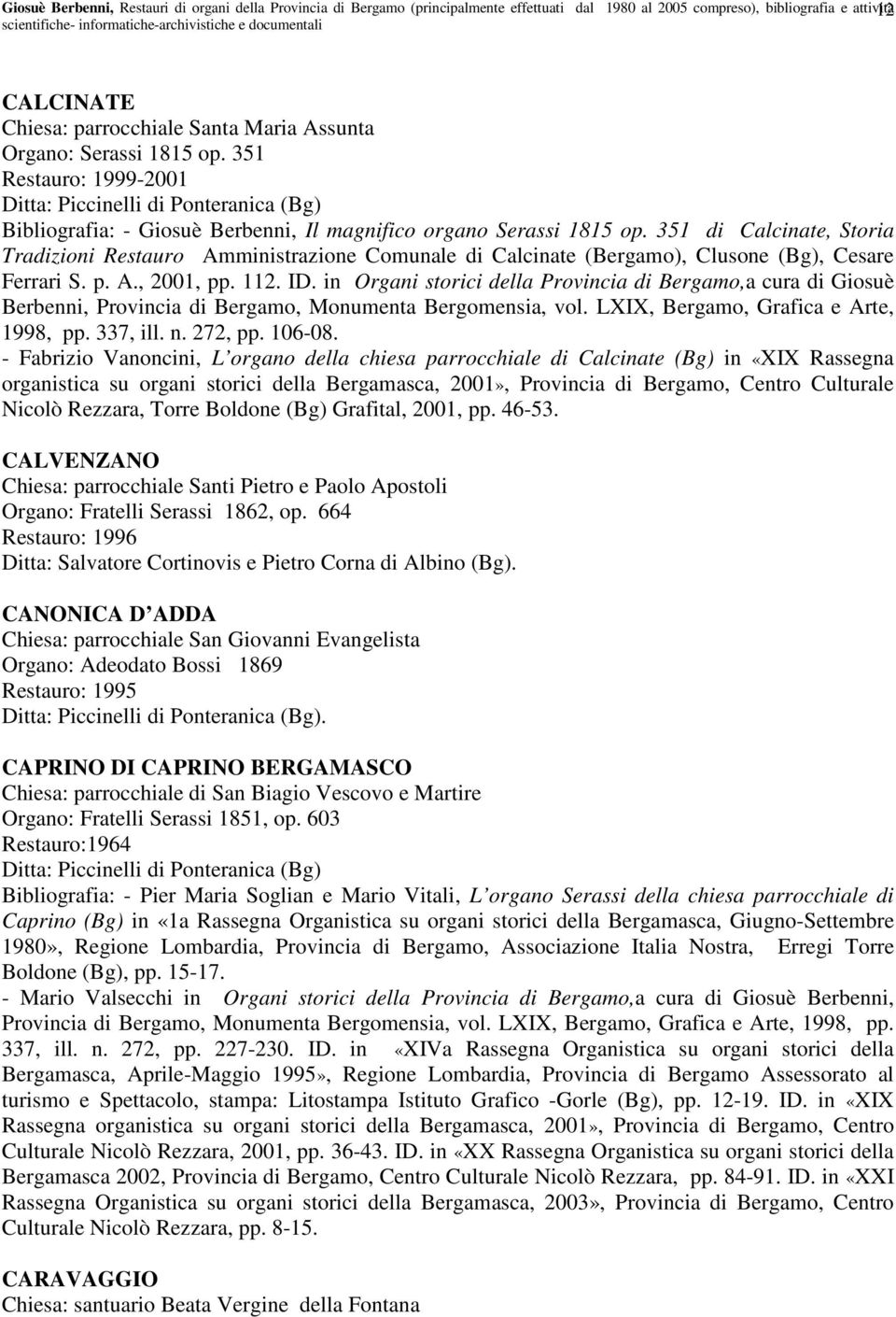 351 di Calcinate, Storia Tradizioni Restauro Amministrazione Comunale di Calcinate (Bergamo), Clusone (Bg), Cesare Ferrari S. p. A., 2001, pp. 112. ID.