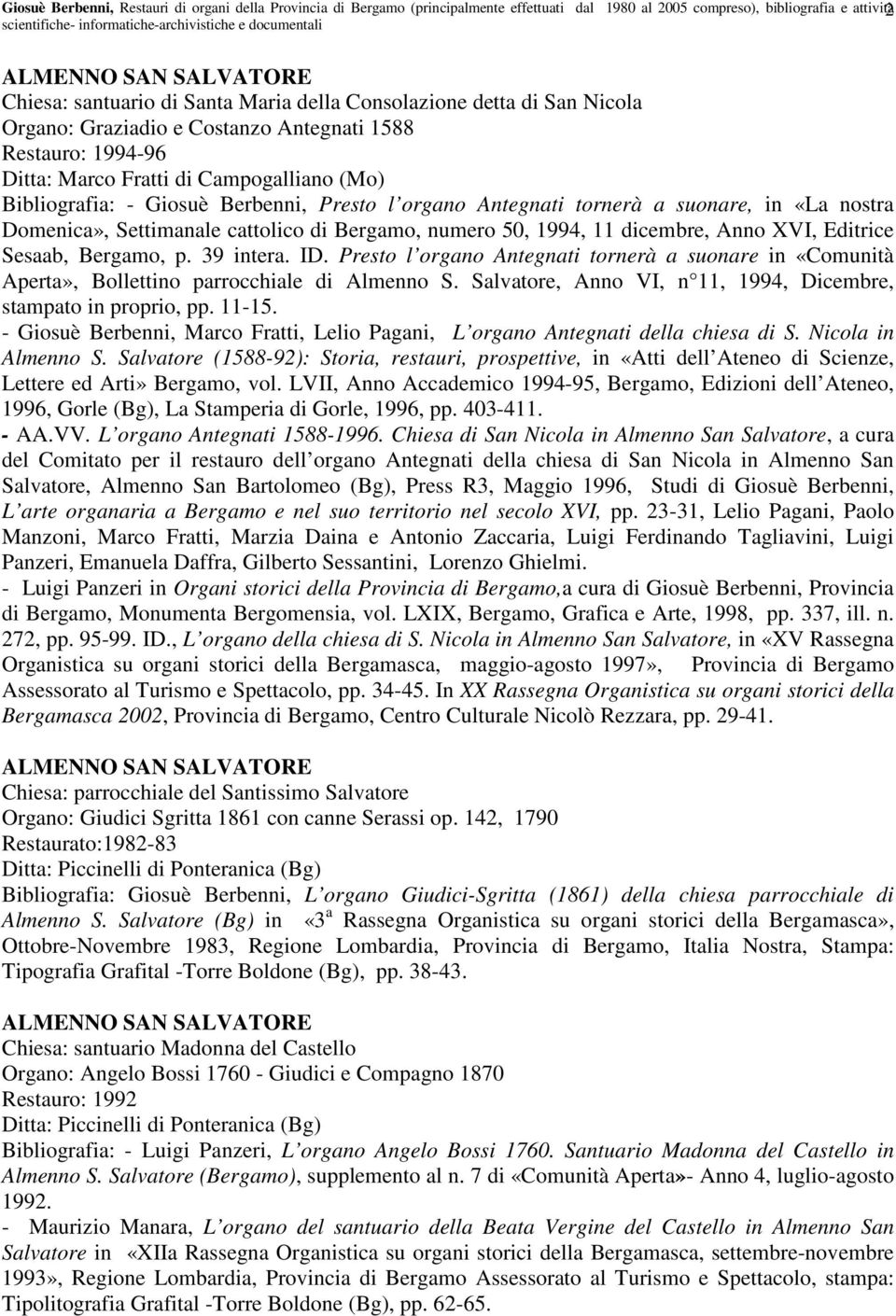 Antegnati tornerà a suonare, in «La nostra Domenica», Settimanale cattolico di Bergamo, numero 50, 1994, 11 dicembre, Anno XVI, Editrice Sesaab, Bergamo, p. 39 intera. ID.