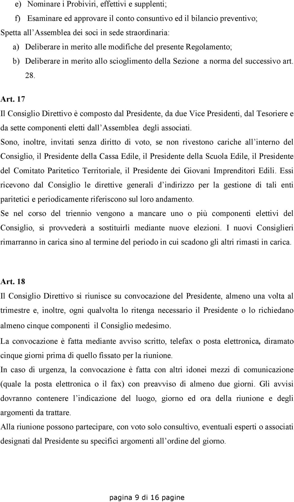 17 Il Consiglio Direttivo è composto dal Presidente, da due Vice Presidenti, dal Tesoriere e da sette componenti eletti dall Assemblea degli associati.