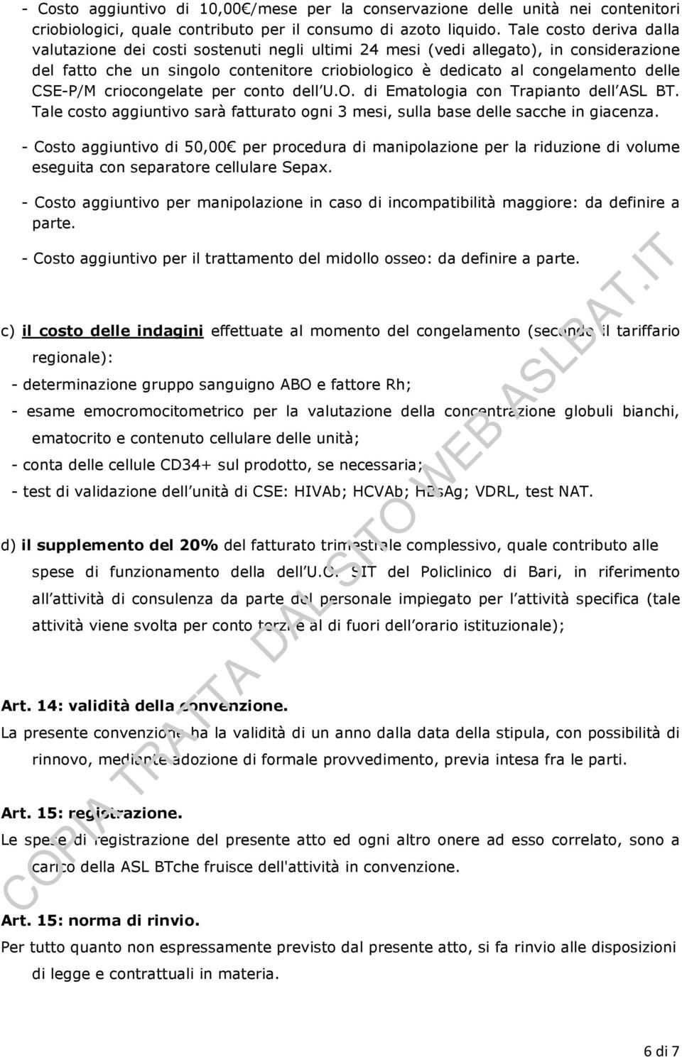 CSE-P/M criocongelate per conto dell U.O. di Ematologia con Trapianto dell ASL BT. Tale costo aggiuntivo sarà fatturato ogni 3 mesi, sulla base delle sacche in giacenza.