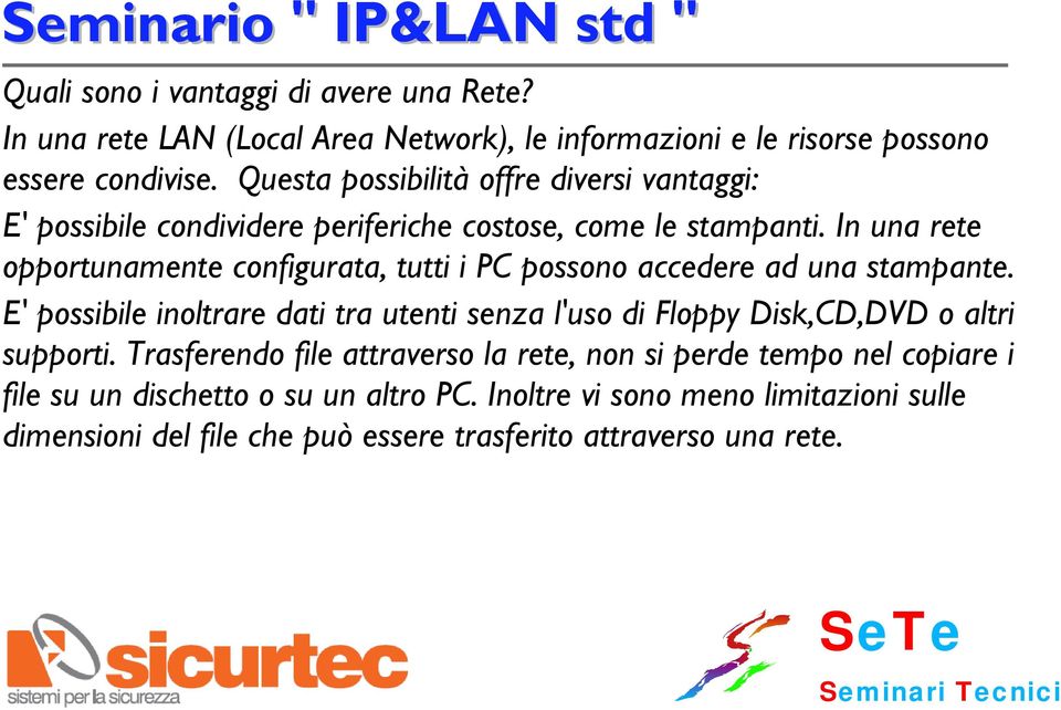 In una rete opportunamente configurata, tutti i PC possono accedere ad una stampante.