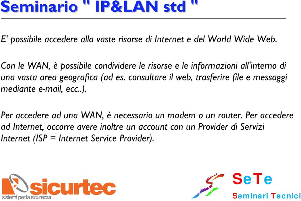 consultare il web, trasferire file e messaggi mediante e-mail, ecc..).