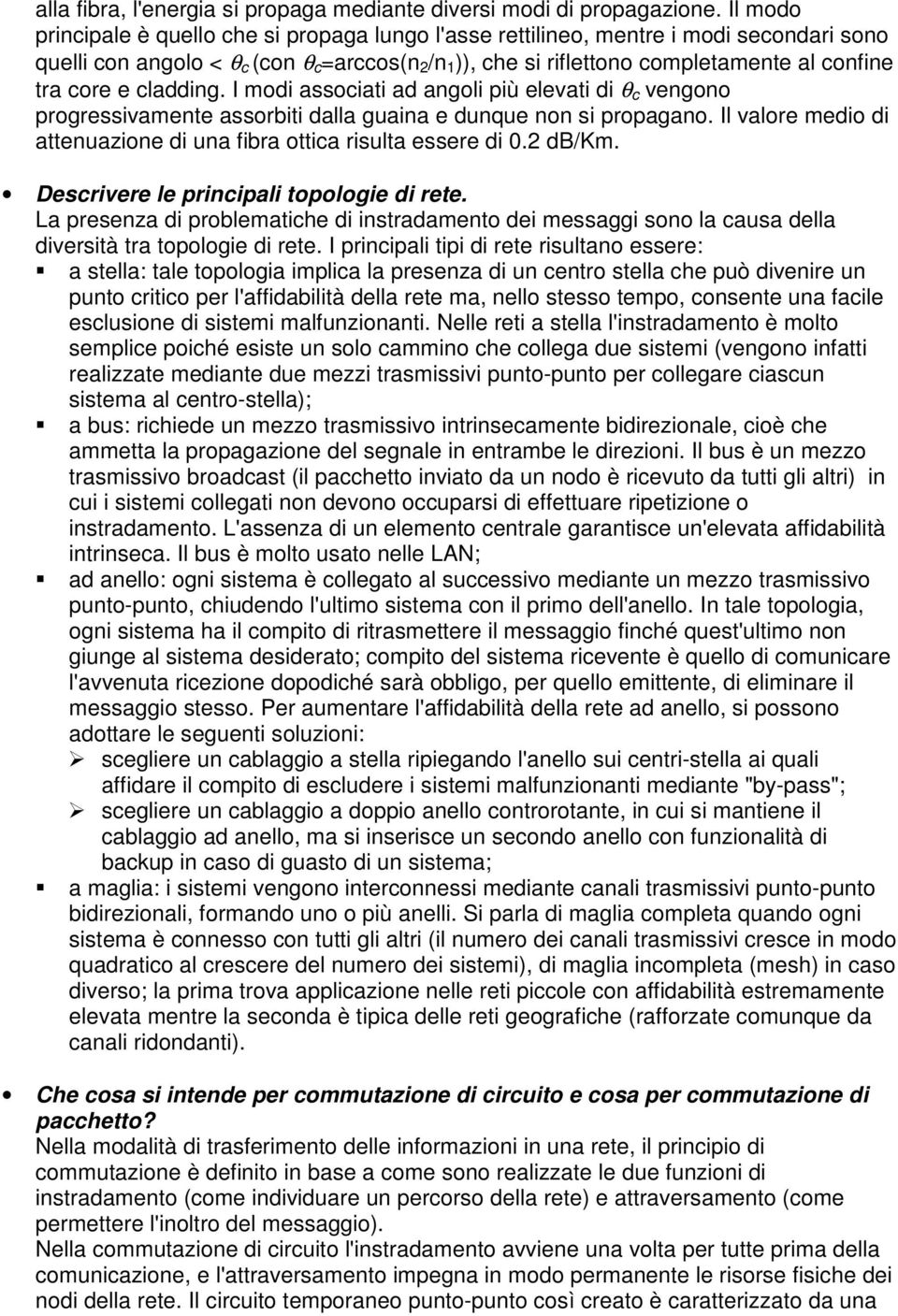 core e cladding. I modi associati ad angoli più elevati di θ c vengono progressivamente assorbiti dalla guaina e dunque non si propagano.