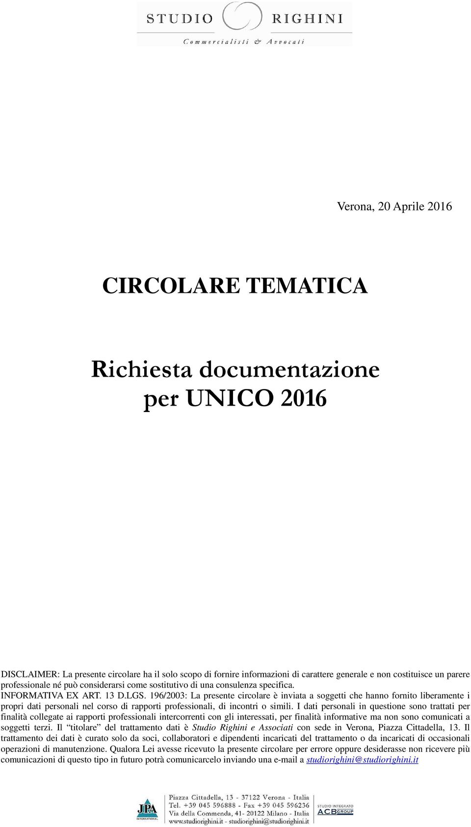 196/2003: La presente circolare è inviata a soggetti che hanno fornito liberamente i propri dati personali nel corso di rapporti professionali, di incontri o simili.