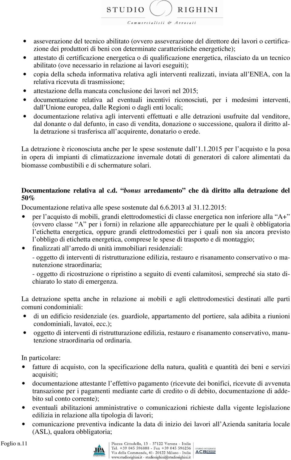 inviata all ENEA, con la relativa ricevuta di trasmissione; attestazione della mancata conclusione dei lavori nel 2015; documentazione relativa ad eventuali incentivi riconosciuti, per i medesimi