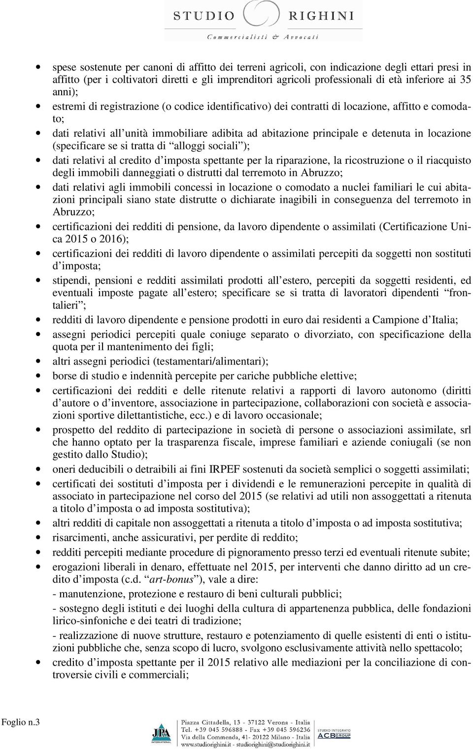 anni); estremi di registrazione (o codice identificativo) dei contratti di locazione, affitto e comodato; dati relativi all unità immobiliare adibita ad abitazione principale e detenuta in locazione