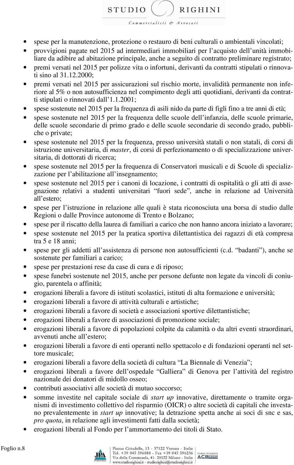 ad abitazione principale, anche a seguito di contratto preliminare registrato; premi versati nel 2015 per polizze vita o infortuni, derivanti da contratti stipulati o rinnovati sino al 31.12.