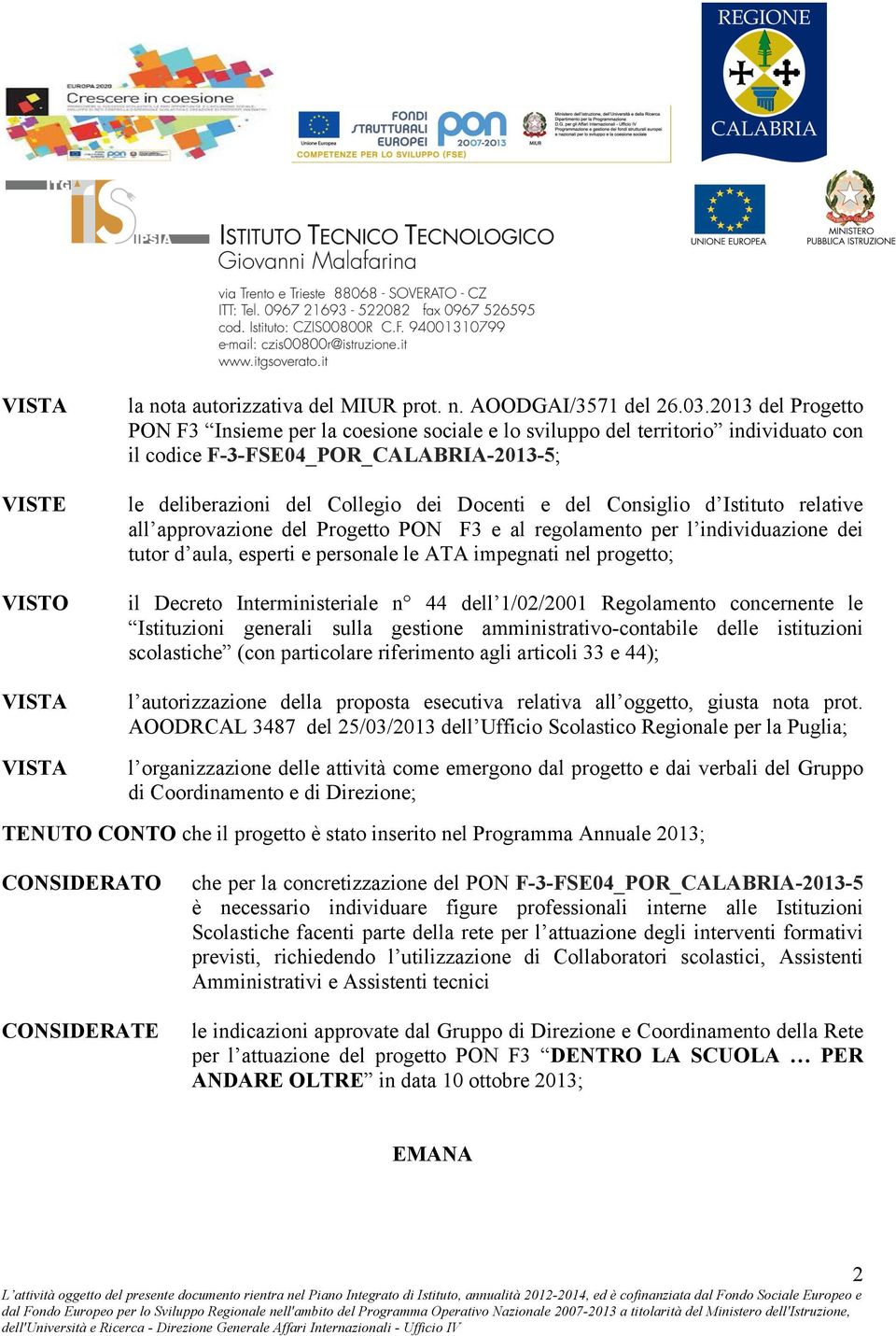 Consiglio d Istituto relative all approvazione del Progetto PON F3 e al regolamento per l individuazione dei tutor d aula, esperti e personale le ATA impegnati nel progetto; il Decreto