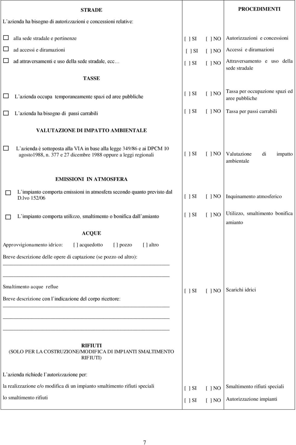 occupazione spazi ed aree pubbliche Tassa per passi carrabili VALUTAZIONE DI IMPATTO AMBIENTALE L azienda è sottoposta alla VIA in base alla legge 349/86 e ai DPCM 10 agosto1988, n.