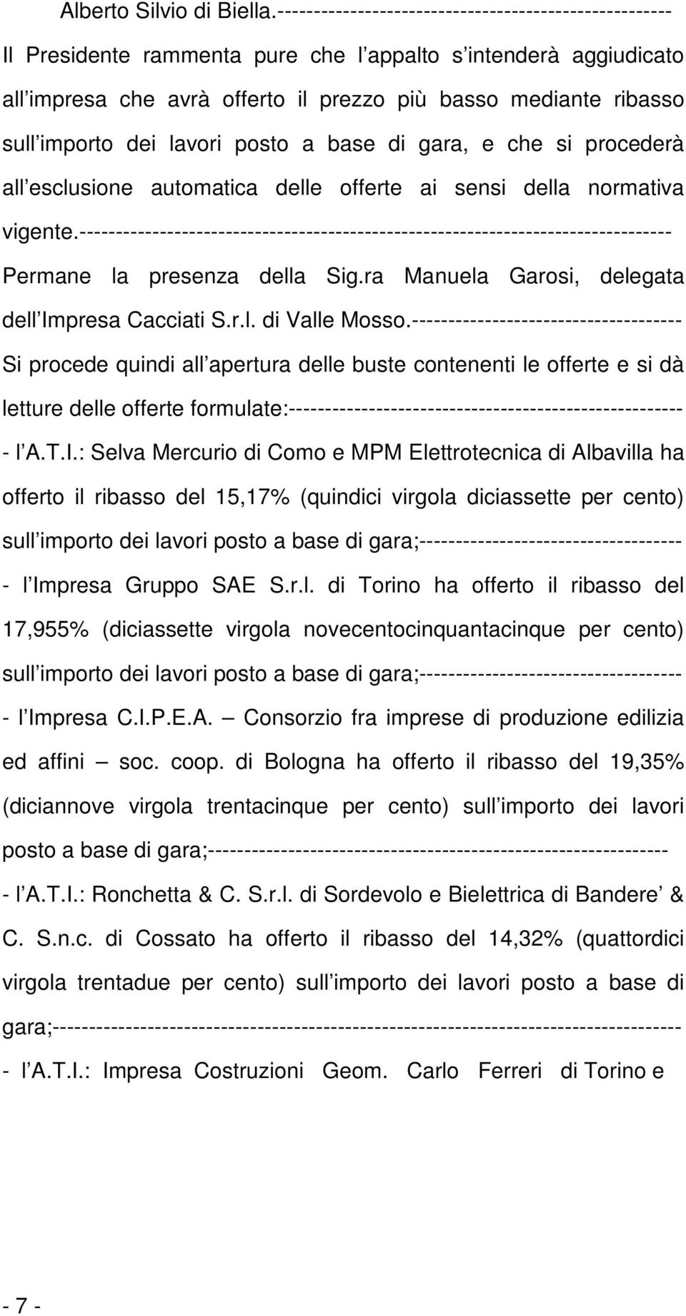 dei lavori posto a base di gara, e che si procederà all esclusione automatica delle offerte ai sensi della normativa vigente.