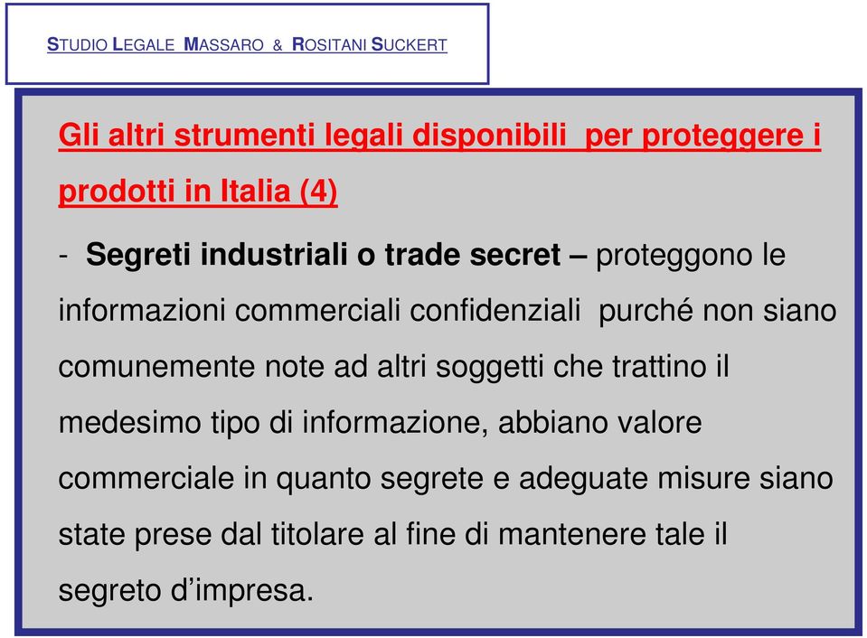 altri soggetti che trattino il medesimo tipo di informazione, abbiano valore commerciale in quanto