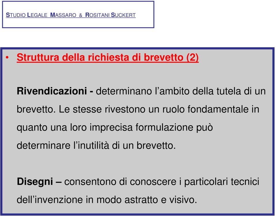 Le stesse rivestono un ruolo fondamentale in quanto una loro imprecisa formulazione