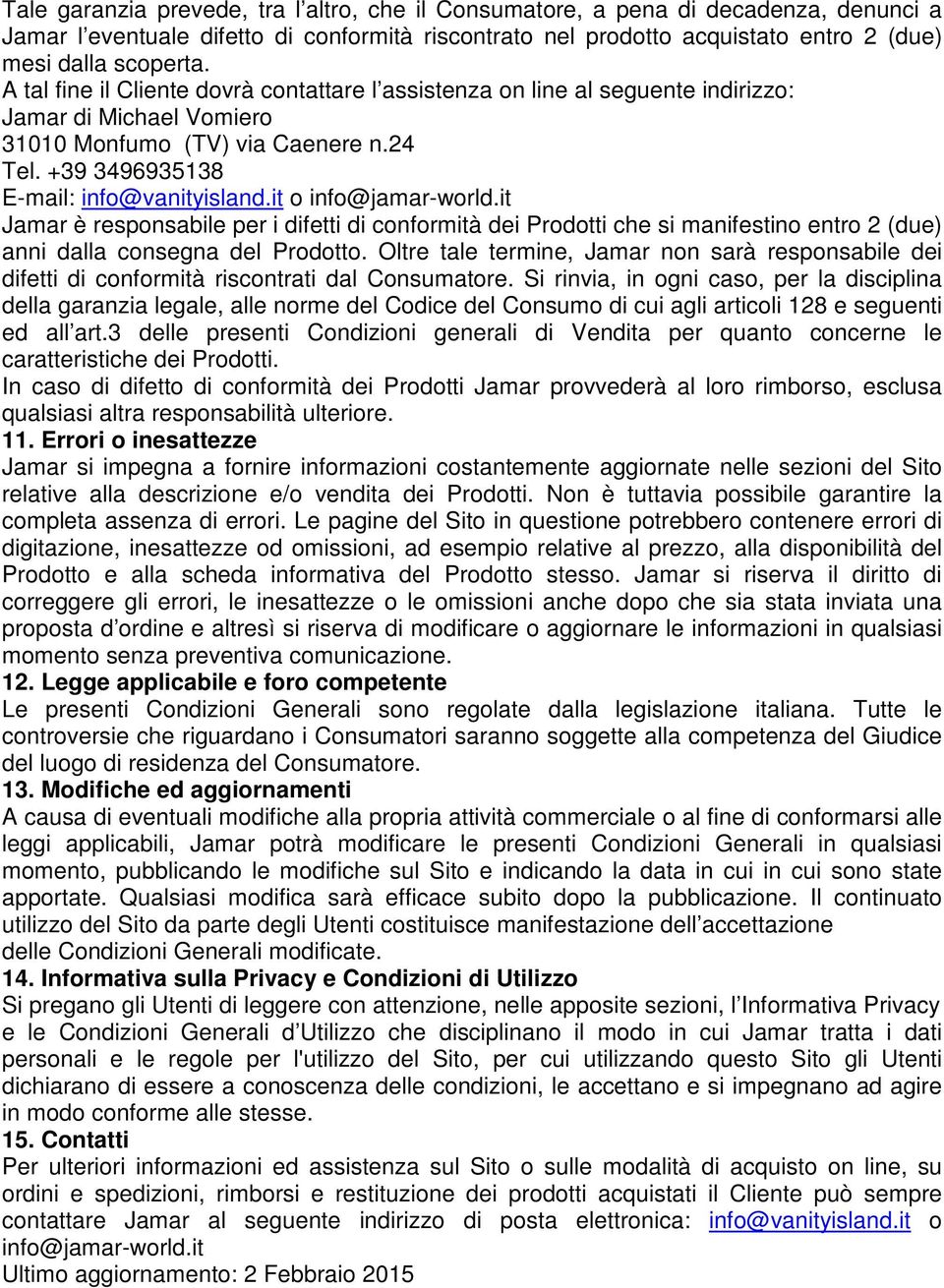 it Jamar è responsabile per i difetti di conformità dei Prodotti che si manifestino entro 2 (due) anni dalla consegna del Prodotto.