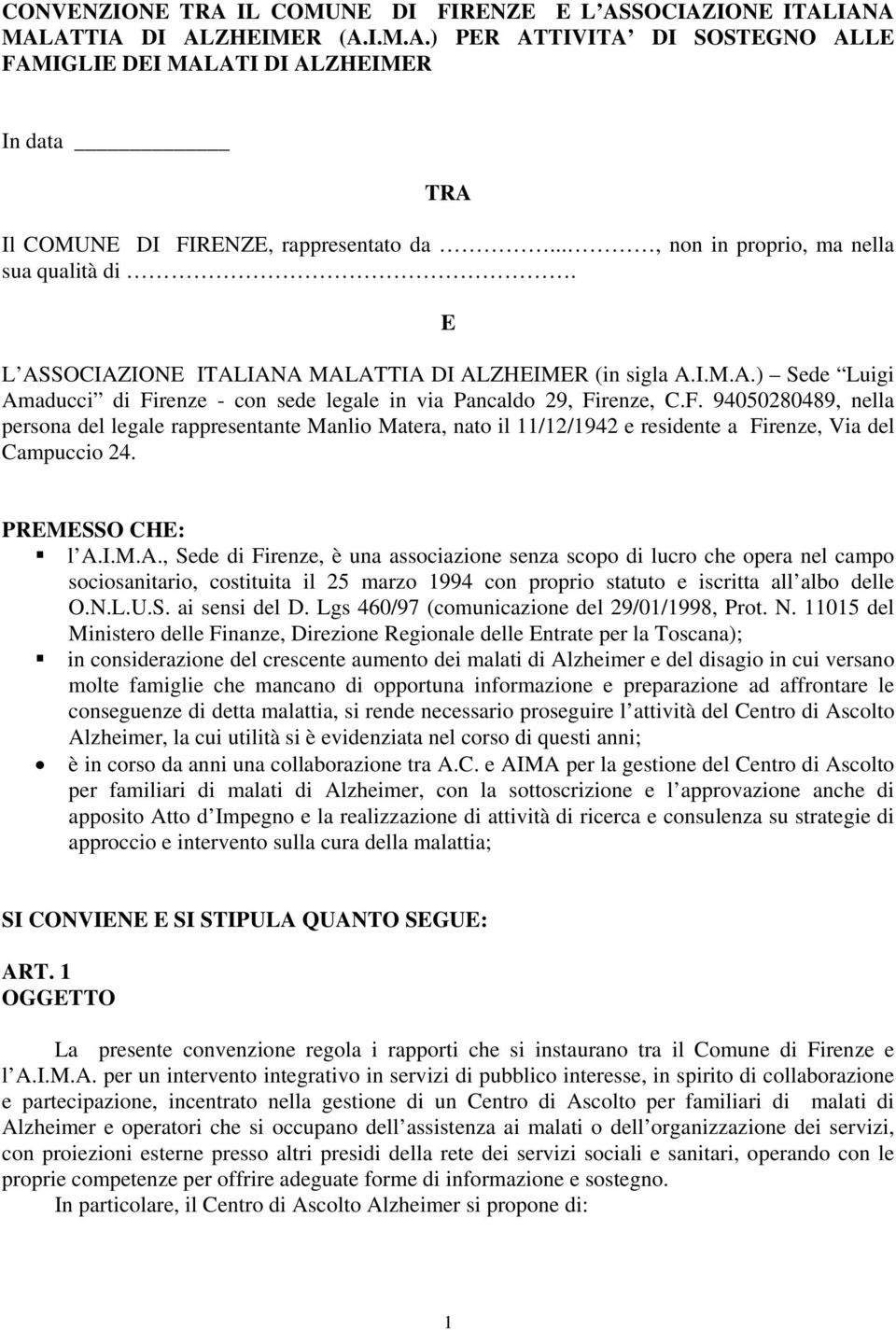 renze - con sede legale in via Pancaldo 29, Firenze, C.F. 94050280489, nella persona del legale rappresentante Manlio Matera, nato il 11/12/1942 e residente a Firenze, Via del Campuccio 24.