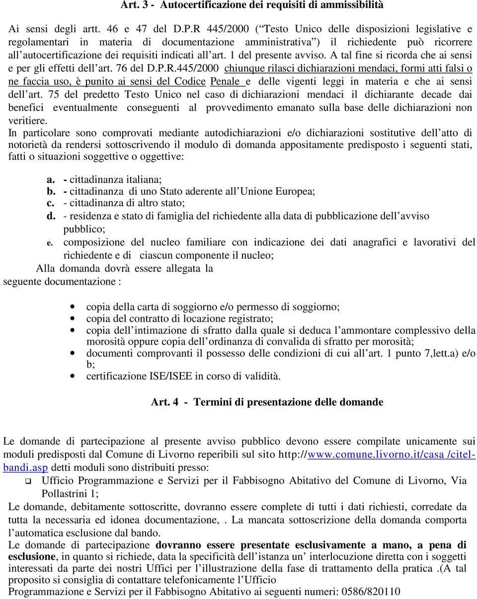 art. 1 del presente avviso. A tal fine si ricorda che ai sensi e per gli effetti dell art. 76 del D.P.R.