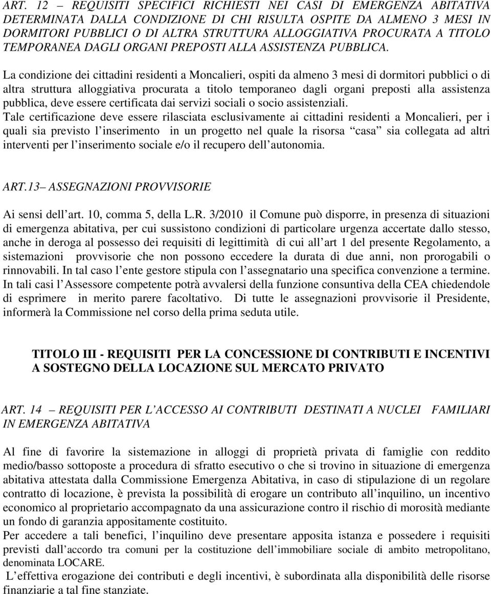 La condizione dei cittadini residenti a Moncalieri, ospiti da almeno 3 mesi di dormitori pubblici o di altra struttura alloggiativa procurata a titolo temporaneo dagli organi preposti alla assistenza