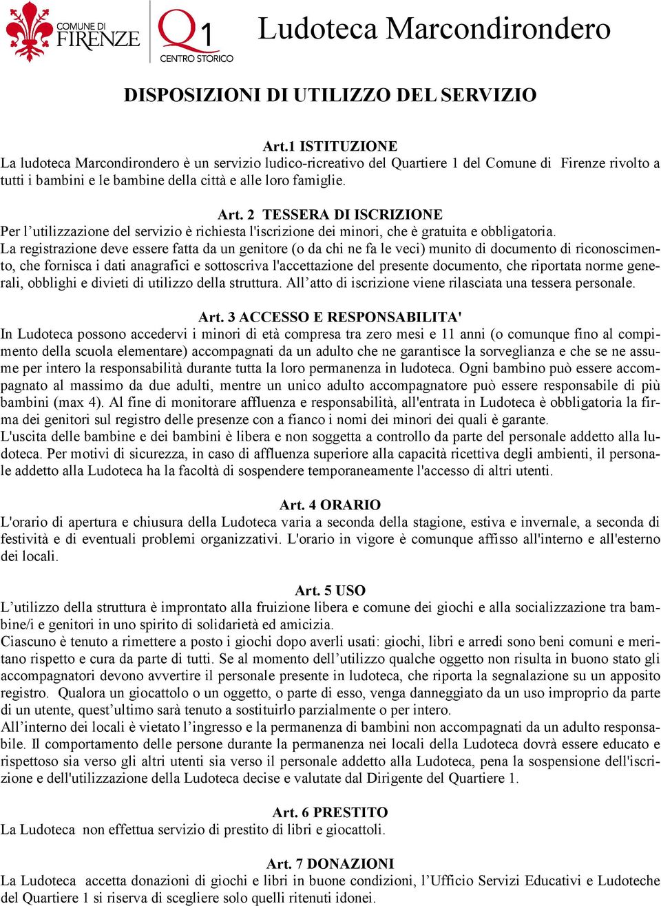 2 TESSERA DI ISCRIZIONE Per l utilizzazione del servizio è richiesta l'iscrizione dei minori, che è gratuita e obbligatoria.