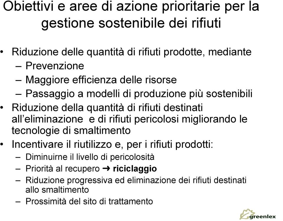 di rifiuti pericolosi migliorando le tecnologie di smaltimento Incentivare il riutilizzo e, per i rifiuti prodotti: Diminuirne il livello di