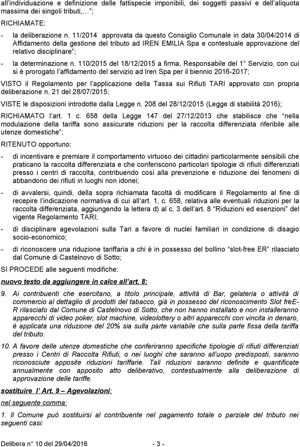 110/2015 del 18/12/2015 a firma, Respnsabile del 1 Servizi, cn cui si è prrgat l affidament del servizi ad Iren Spa per il bienni 2016-2017; VISTO il Reglament per l applicazine della Tassa sui