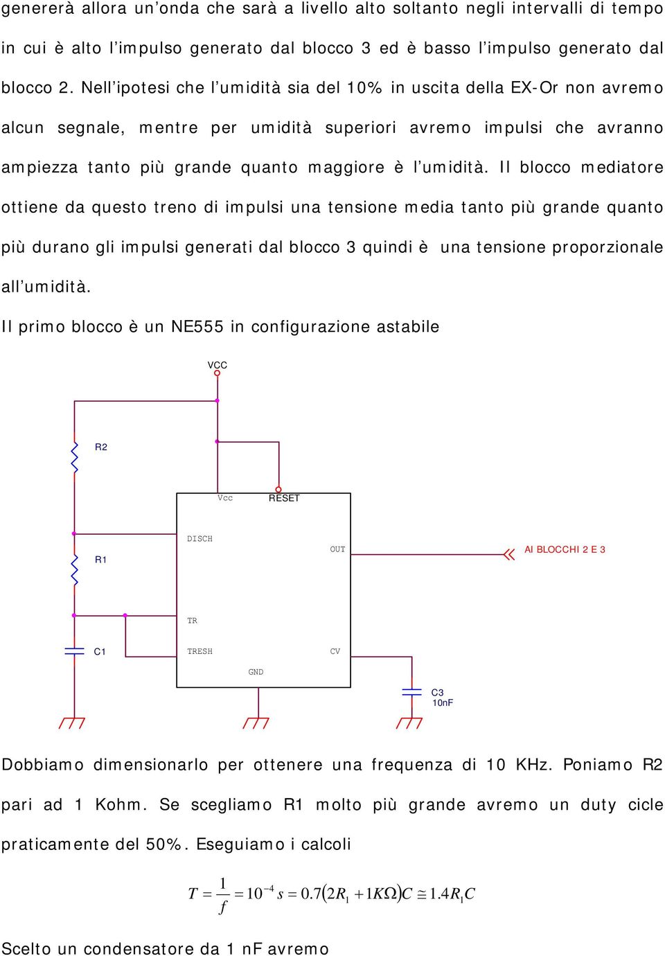 Il blocco mediatore ottiene da questo treno di impulsi una tensione media tanto più grande quanto più durano gli impulsi generati dal blocco 3 quindi è una tensione proporzionale all umidità.