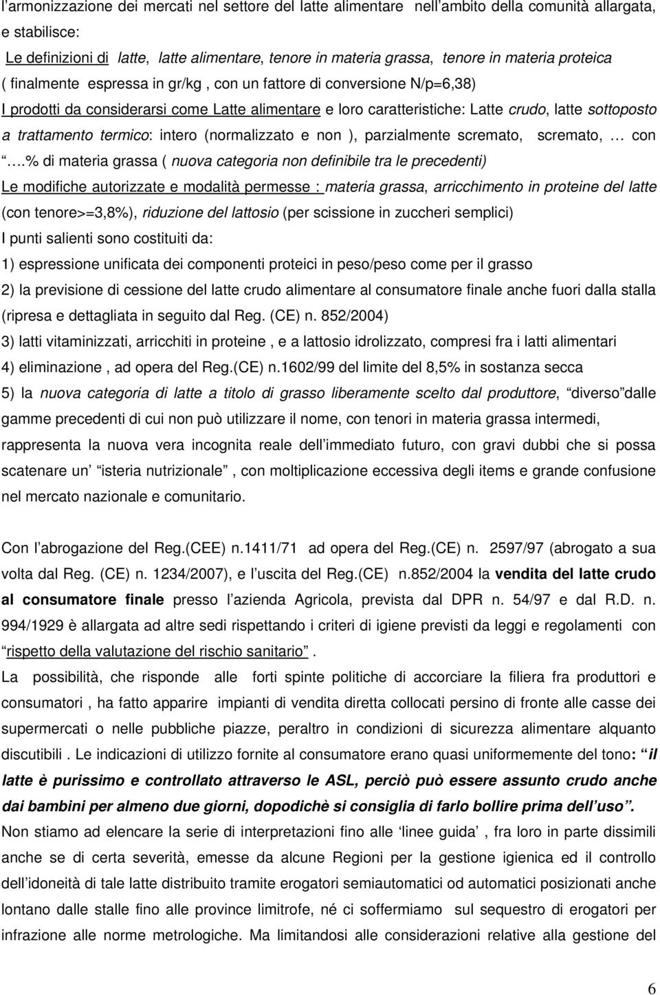 trattamento termico: intero (normalizzato e non ), parzialmente scremato, scremato, con.