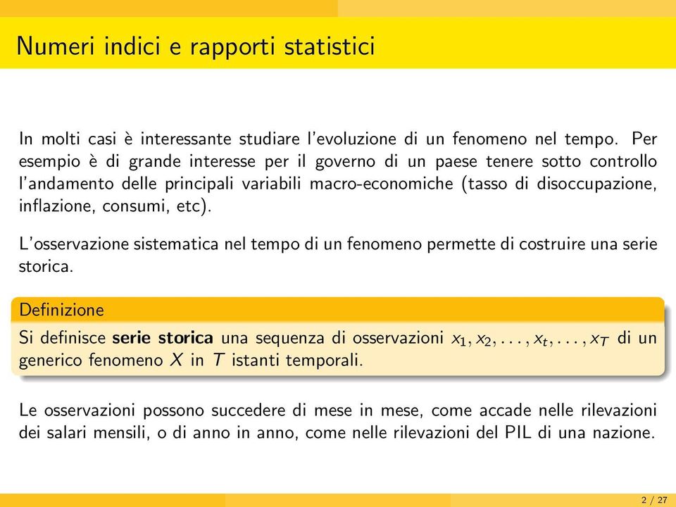 consumi, etc). L osservazione sistematica nel tempo di un fenomeno permette di costruire una serie storica.