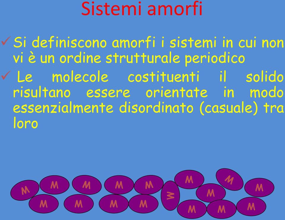 costituenti il solido risultano essere orientate in modo