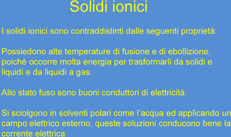 liquidi e da liquidi a gas. Allo stato fuso sono buoni conduttori di elettricità.