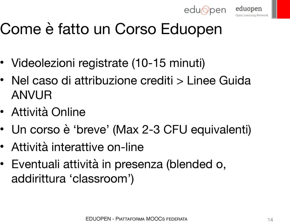 Un corso è breve (Max 2-3 CFU equivalenti) Attività interattive