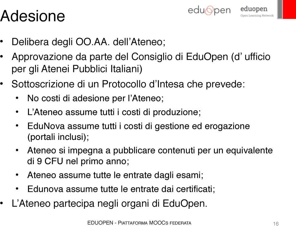 Intesa che prevede: No costi di adesione per l Ateneo; L Ateneo assume tutti i costi di produzione; EduNova assume tutti i costi di gestione