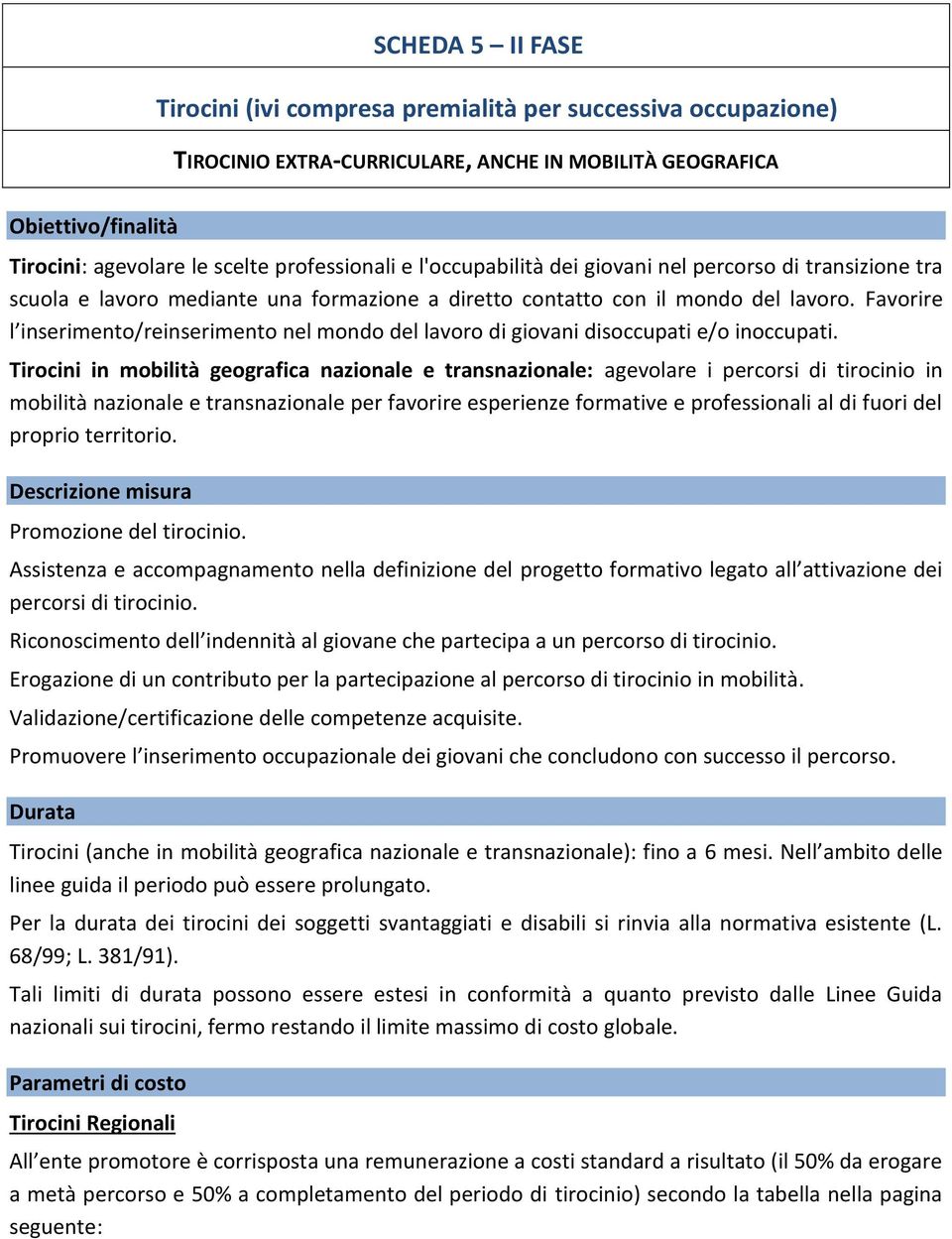 Favorire l inserimento/reinserimento nel mondo del lavoro di giovani disoccupati e/o inoccupati.