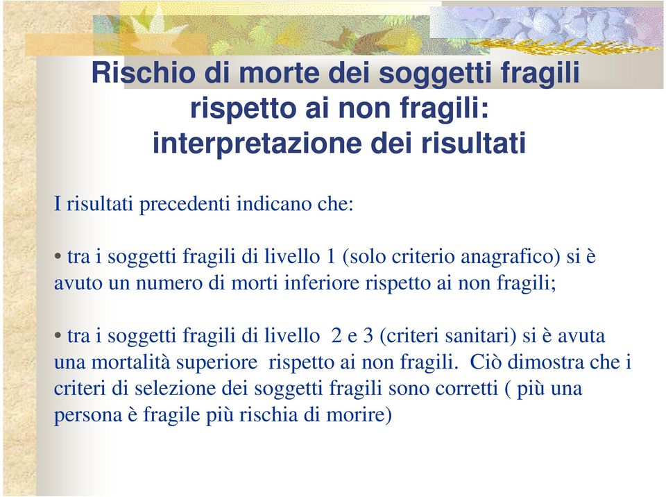 fragili; tra i soggetti fragili di livello 2 e 3 (criteri sanitari) si è avuta una mortalità superiore rispetto ai non