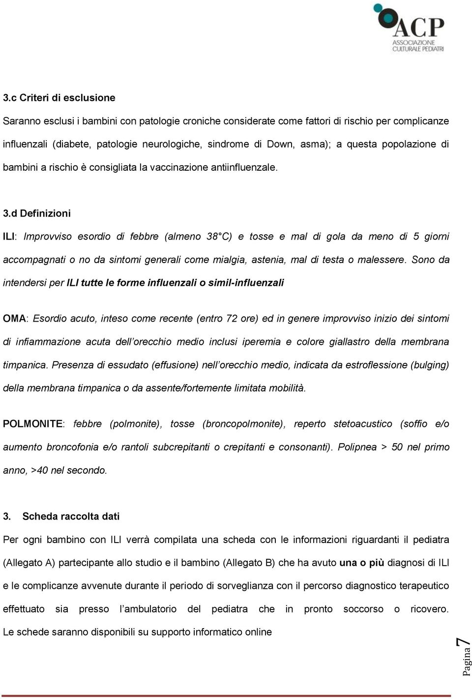 questa popolazione di bambini a rischio è consigliata la vaccinazione antiinfluenzale. 3.