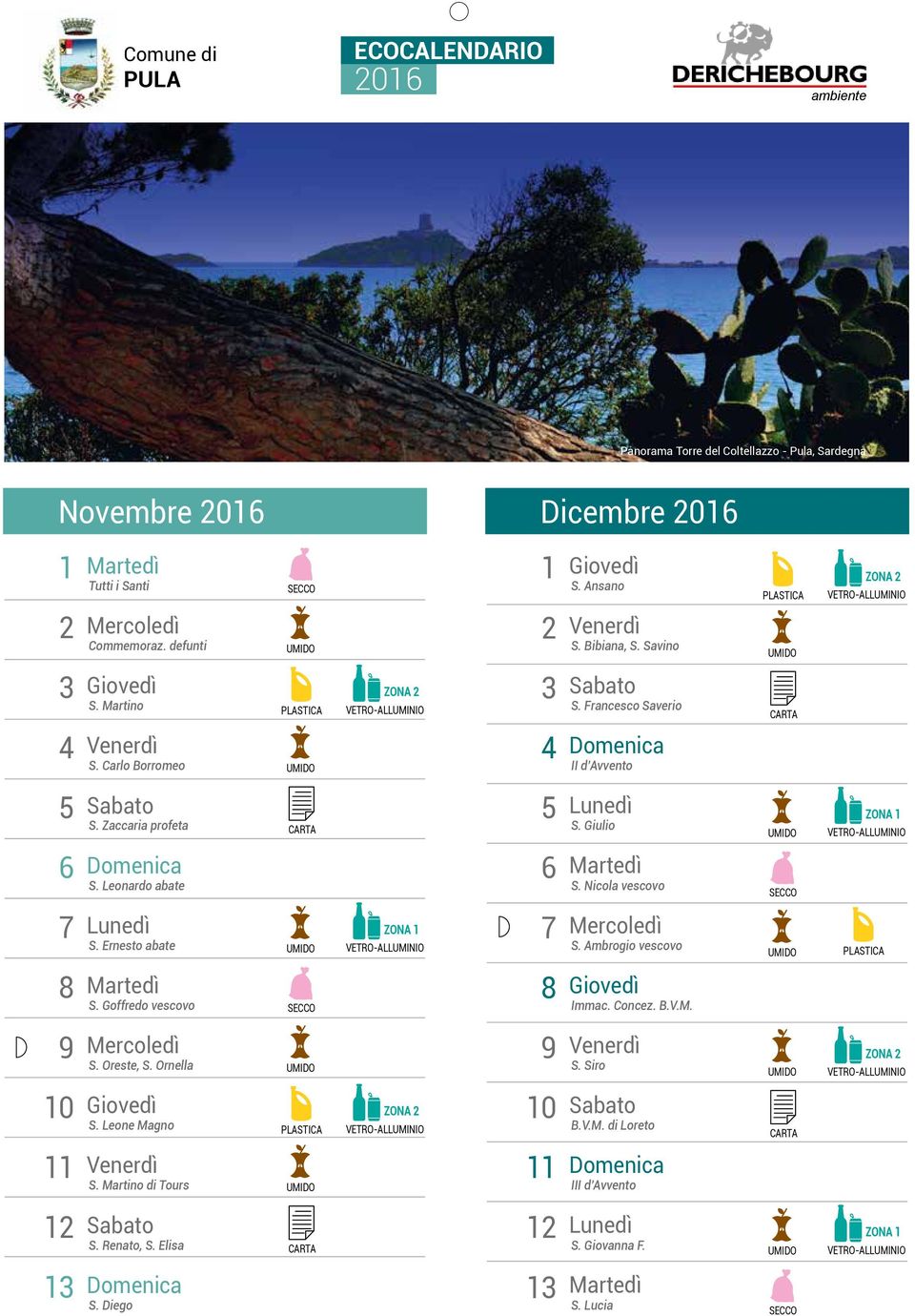 Leone Magno S. Martino di Tours S. Renato, S. Elisa S. Diego 0 S. Ansano S. Bibiana, S. Savino S.