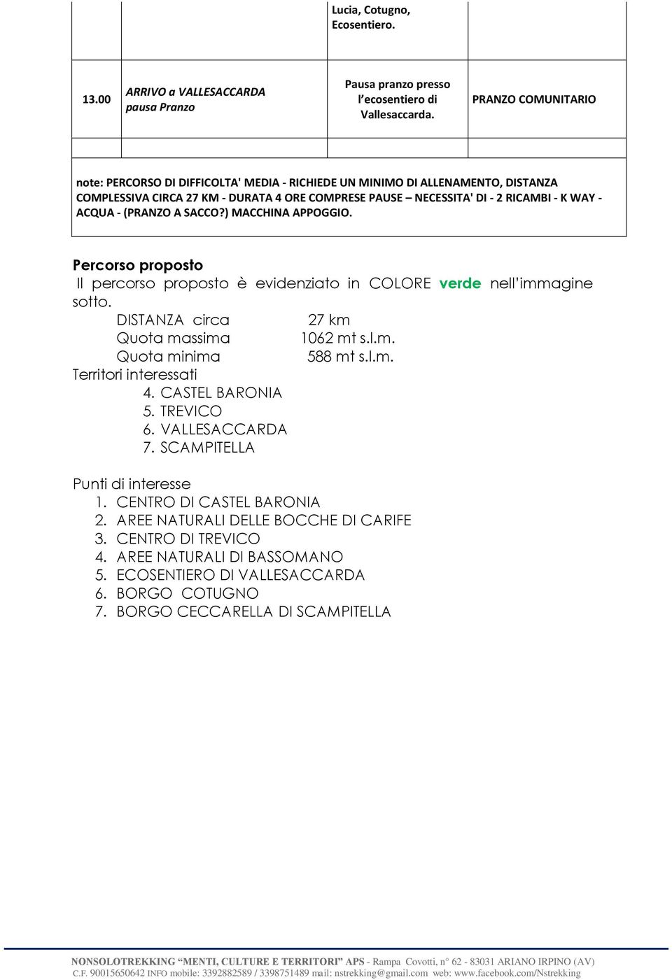 (PRANZO A SACCO?) MACCHINA APPOGGIO. Percorso proposto Il percorso proposto è evidenziato in COLORE verde nell immagine sotto. DISTANZA circa 27 km Quota massima 1062 mt s.l.m. Quota minima 588 mt s.