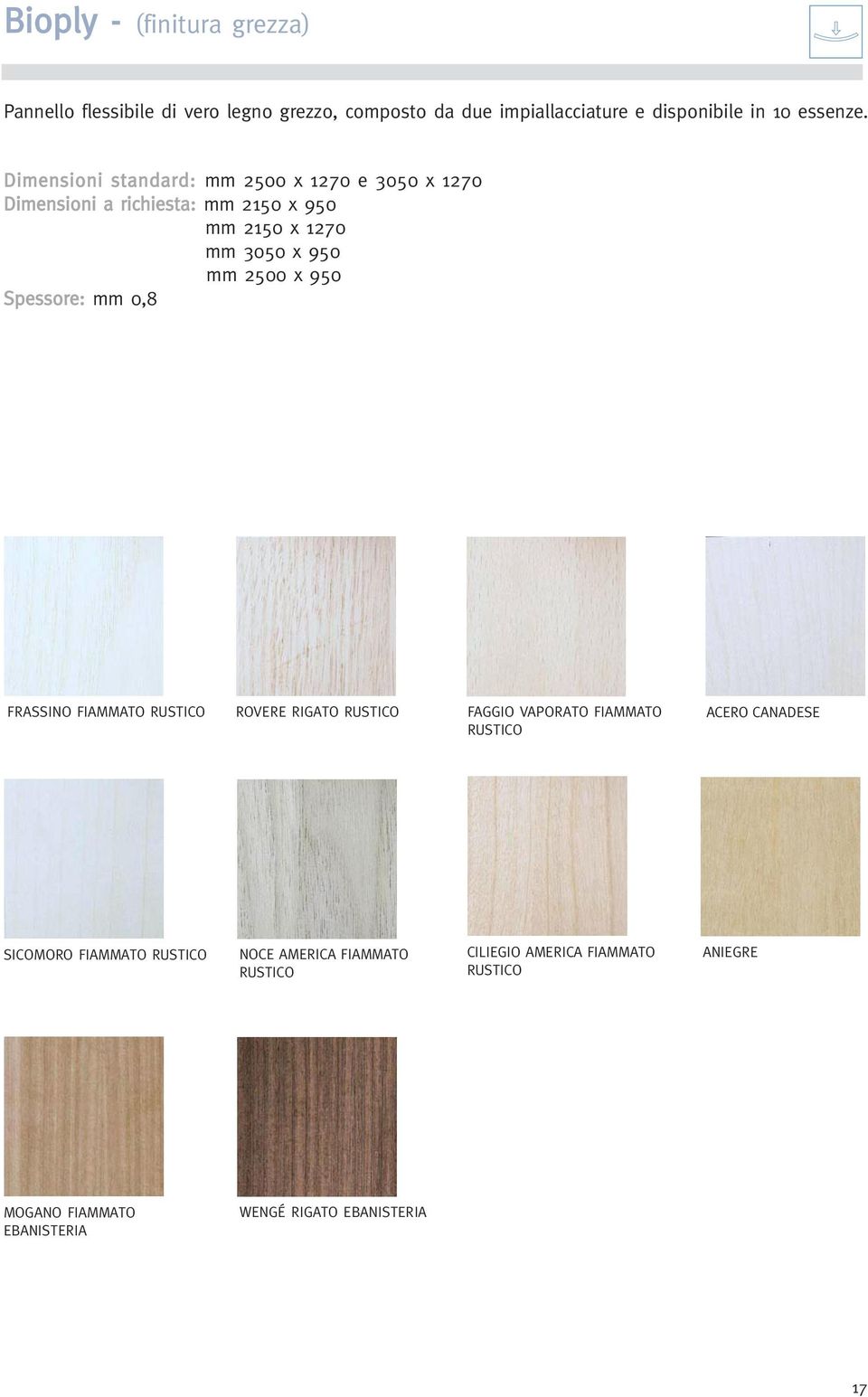 Spessore: mm 0,8 FRASSINO FIAMMATO RUSTICO ROVERE RIGATO RUSTICO FAGGIO VAPORATO FIAMMATO RUSTICO ACERO CANADESE SICOMORO FIAMMATO