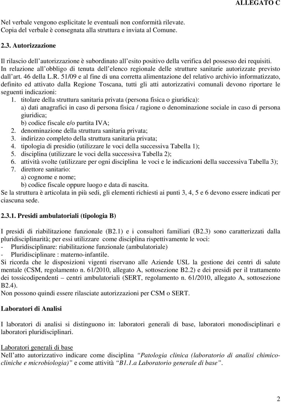 In relazione all obbligo di tenuta dell elenco regionale delle strutture sanitarie autorizzate previsto dall art. 46 della L.R.