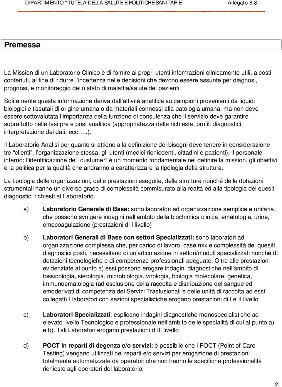 Solitamente questa informazione deriva dall attività analitica su campioni provenienti da liquidi biologici e tissutali di origine umana o da materiali connessi alla patologia umana, ma non deve