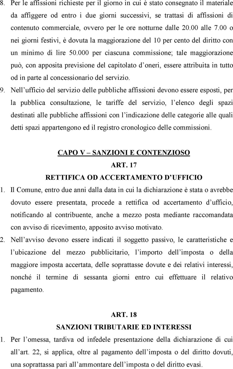 000 per ciascuna commissione; tale maggiorazione può, con apposita previsione del capitolato d oneri, essere attribuita in tutto od in parte al concessionario del servizio. 9.