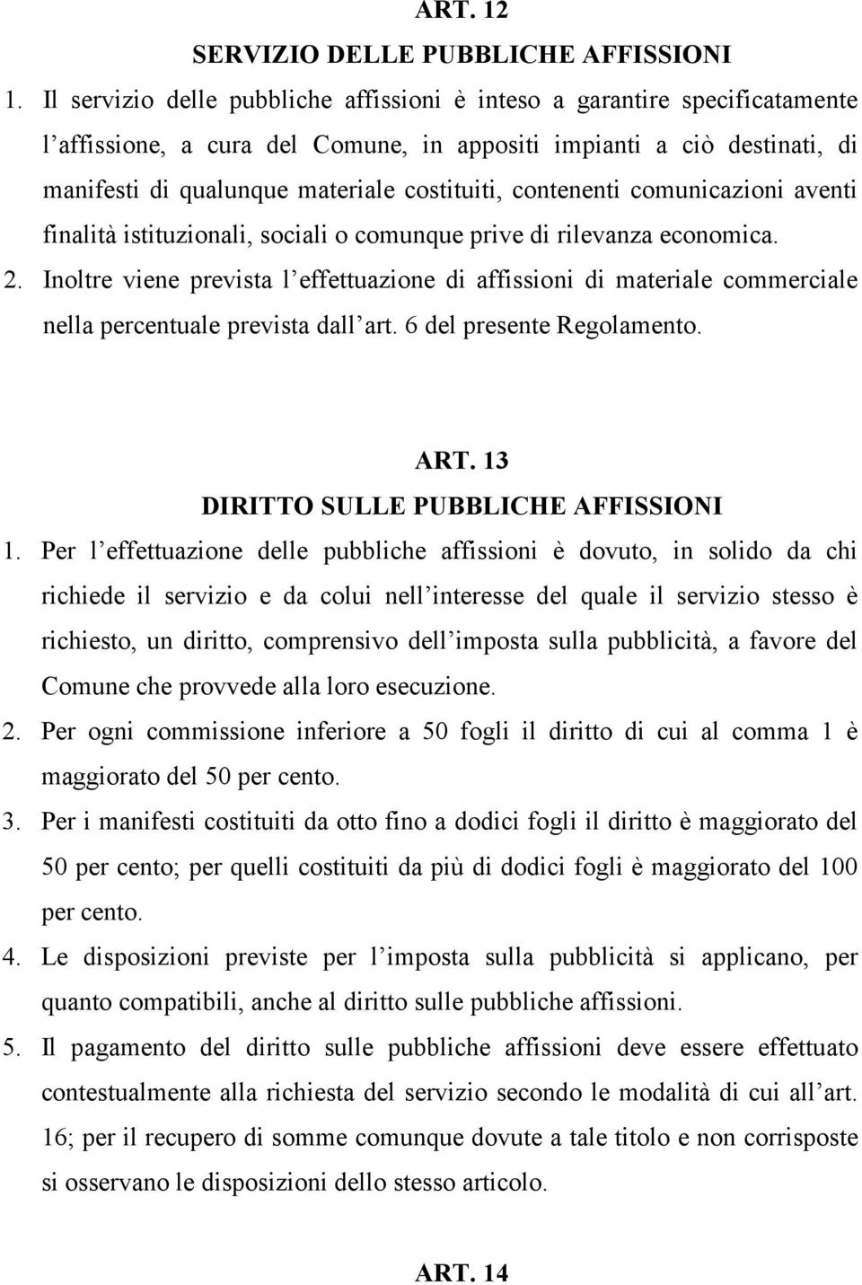 contenenti comunicazioni aventi finalità istituzionali, sociali o comunque prive di rilevanza economica. 2.